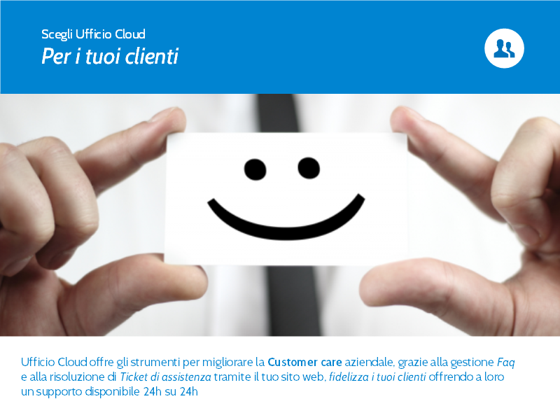 Slide 6. Ufficio Cloud offre gli strumenti per migliorare la Customer Care aziendale grazie alla gestione FAQ e alla risoluzione di Ticket di assistenza tramite il tuo sito web.