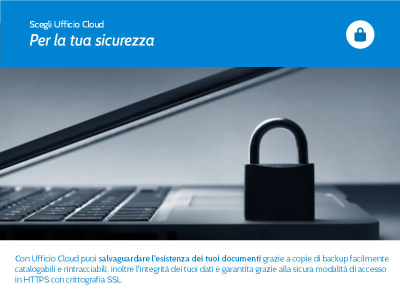 Slide 7. Con Ufficio Cloud puoi salvaguardare l'esistenza dei tuoi documenti grazie a copie di backup facilmente catalogabili e rintracciabili.